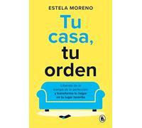 Tu casa, tu orden: Libérate de la trampa de la perfección y transforma tu hogar en tu lugar favorito (Bruguera Tendencias)