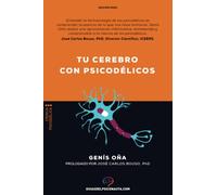 Tu cerebro con psicodélicos: ¿Cómo funcionan los psicodélicos? Farmacología y neurociencia de la psilocibina, DMT, LSD, MDMA, mescalina. (Guías del psiconauta)