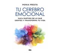 Tu cerebro emocional: Saca partido de lo que sientes y transforma tu vida (Crecimiento Personal)