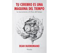 Tu cerebro es una máquina del tiempo: La neurociencia y la física del tiempo (Divulgación científica)