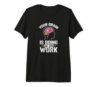 Tu Cerebro está Haciendo Todo el Trabajo Camiseta Premium