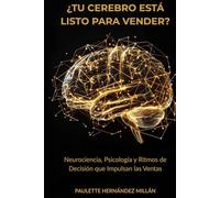 ¿Tu Cerebro Está Listo Para Vender?: Neurociencia, Psicología y Ritmos de Decisión que Impulsan las Ventas