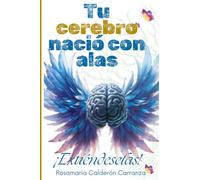 TU CEREBRO NACIÓ CON ALAS ¡EXTIÉNDESELAS!