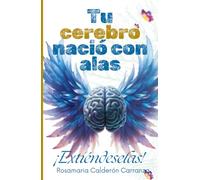 TU CEREBRO NACIÓ CON ALAS ¡EXTIÉNDESELAS!