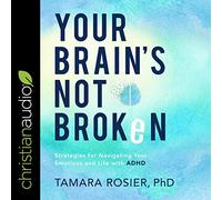 Tu cerebro no está roto: estrategias para navegar tus emociones y tu vida con TDAH