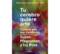 Tu cerebro quiere arte: Cómo el arte nos transforma (Contextos)