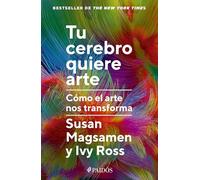 Tu Cerebro Quiere Arte: Cómo El Arte Nos Transforma / Your Brain on Art