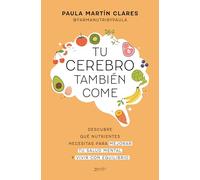 Tu cerebro también come: Descubre qué nutrientes necesitas para mejorar tu salud mental y vivir con equilibrio (Salud y Bienestar)
