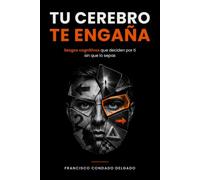 Tu cerebro te engaña: Sesgos cognitivos que deciden por ti sin que lo sepas