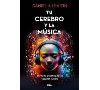 Tu cerebro y la musica: El estudio científico de una obsesión humana (Divulgación)