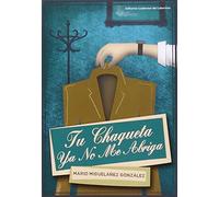 Tu Chaqueta Ya No Me Abriga (Colección anaquel de narrativa)