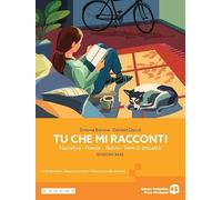 Tu che mi racconti. Con Laboratorio delle competenze. Per le Scuole superiori. Con My digital book. Con e-book