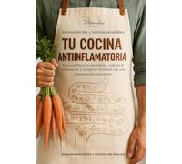 Tu cocina antiinflamatoria: Hábitos saludables y recetas antiinflamatorias para cuidar la microbiota y disfrutar de más energía