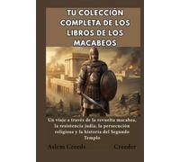 Tu colección completa de los libros de Los Macabeos: Un viaje a través de la revuelta macabea, la resistencia judía, la persecución religiosa y la historia del Segundo Templo