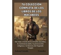 Tu colección completa de los libros de Los Macabeos: Un viaje a través de la revuelta macabea, la resistencia judía, la persecución religiosa y la historia del Segundo Templo