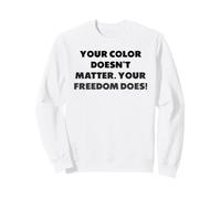 Tu Color no Importa. Tu Libertad sí Sudadera