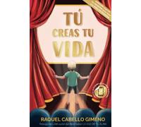 Tú creas tu vida: El entrenamiento de desarrollo personal para niños y jóvenes. (Saga "Tú creas tu vida")