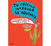 Tu crítico interior se equivoca. Y algunas otras verdades sobre la creatividad (SIN COLECCION)