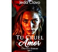 Tu cruel amor. Universo Ferrari. Tomo 1.