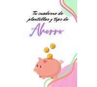 Tu Cuaderno De Plantillas Y Tips De Ahorro: Haz algo hoy que tu yo del futuro agradezca