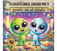 Tu cuento único, creado por ti - ponle tú el título: ¡Un libro mágico donde tu peque se convierte en protagonista! Cuentos cortos con preguntas para dialogar en familia (4-8 años).