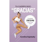 Tu cuerpo dice: “gracias”: El método STRETCH PRO