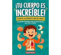 ¡TU CUERPO ES INCREÍBLE! Secretos alucinantes que no sabías: Curiosidades fascinantes sobre el cuerpo humano para niños y familias