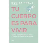 Tu cuerpo es para vivir – Cambia la mirada sobre tu físico y mejora tu relación con la comida