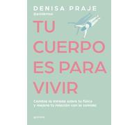 Tu cuerpo es para vivir – Cambia la mirada sobre tu físico y mejora tu relación con la comida