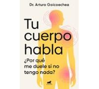 Tu cuerpo habla: ¿Por qué me duele si no tengo nada? (Vergara)