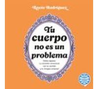 Tu Cuerpo No Es Un Problema (audiolibro)