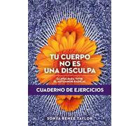 Tu cuerpo no es una disculpa. Claves para vivir el autoamor radical. Cuaderno de ejercicios | Sonya Renee Taylor