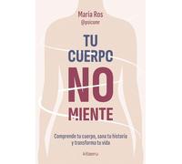 Tu cuerpo no miente: Comprende tu cuerpo, sana tu historia y transforma tu vida (Kitaeru Libros)