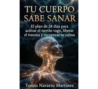 Tu cuerpo sabe sanar: El plan de 28 días para activar el nervio vago, liberar el trauma y recuperar tu calma
