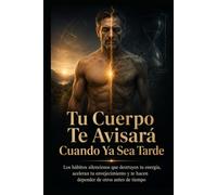 Tu Cuerpo Te Avisará Cuando Ya Sea Tarde: Los hábitos silenciosos que destruyen tu energía, aceleran tu envejecimiento y te hacen depender de otros antes de tiempo