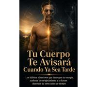 Tu Cuerpo Te Avisará Cuando Ya Sea Tarde: Los hábitos silenciosos que destruyen tu energía, aceleran tu envejecimiento y te hacen depender de otros antes de tiempo