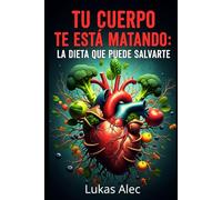 Tu Cuerpo Te Está Matando: La Dieta que Puede Salvarte