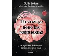 Tu cuerpo tiene las respuestas: Un organismo en equilibrio para una vida más sana (No Ficción)