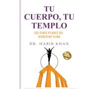 Tu cuerpo, tu templo: Los cinco pilares del bienestar pleno