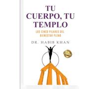 Tu cuerpo, tu templo: Los cinco pilares del bienestar pleno