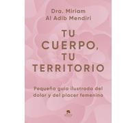 Tu cuerpo, tu territorio: Pequeña guía ilustrada del dolor y del placer femenino (Alienta)
