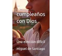 Tu cumpleaños con Dios: Una elección difícil
