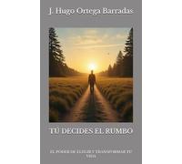 TÚ DECIDES EL RUMBO: EL PODER DE ELEGIR Y TRANSFORMAR TU VIDA