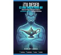 ¡Tu deseo es una orden para mí!: CÓMO NO PERDER EL CRITERIO CUANDO LA INTELIGENCIA ARTIFICIAL EJECUTA SIN DESCANSO (BESTIARIO DE LA IA)
