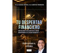 TU DESPERTAR FINANCIERO: Como mejorar tu relación con el dinero convirtiéndote en la mejor versión de ti