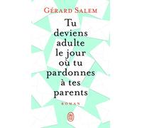 Tu deviens adulte le jour où tu pardonnes à tes parents