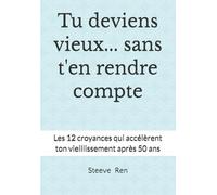 Tu deviens vieux... sans t'en rendre compte: Les 12 croyances qui accélèrent ton vieillissement après 50 ans