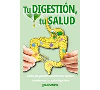 Tu digestión, tu salud: Una guía esencial para un intestino feliz (Guías prácticas La Botika en tu Pantalla)