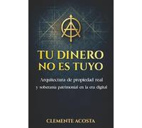 TU DINERO NO ES TUYO: Arquitectura de propiedad real y soberanía patrimonial en la era digital