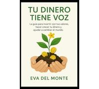 Tu Dinero Tiene Voz: La guía para invertir con tus valores, hacer crecer tu dinero y ayudar a cambiar el mundo.